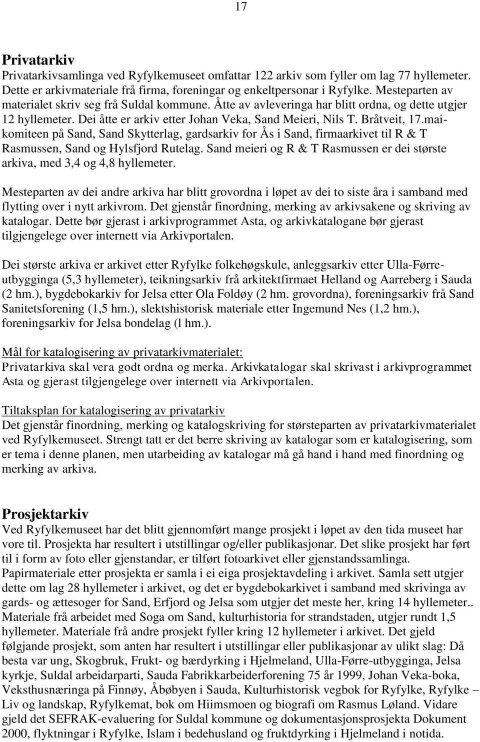 maikomiteen på Sand, Sand Skytterlag, gardsarkiv for Ås i Sand, firmaarkivet til R & T Rasmussen, Sand og Hylsfjord Rutelag.