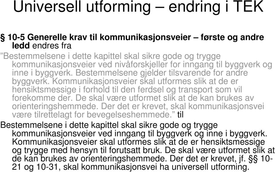 Kommunikasjonsveier skal utformes slik at de er hensiktsmessige i forhold til den ferdsel og transport som vil forekomme der. De skal være utformet slik at de kan brukes av orienteringshemmede.