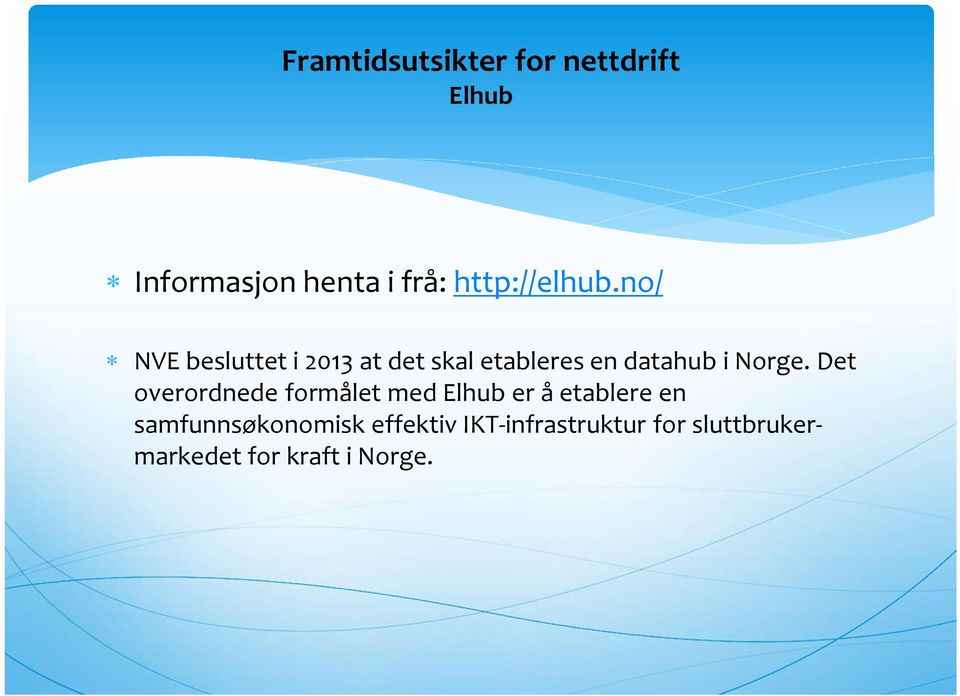 no/ NVE besluttet i 2013 at det skal etableres en datahub i Norge.