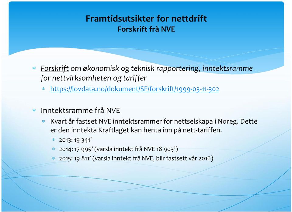 no/dokument/sf/forskrift/1999-03-11-302 Inntektsramme frå NVE Kvart år fastset NVE inntektsrammer for nettselskapa i