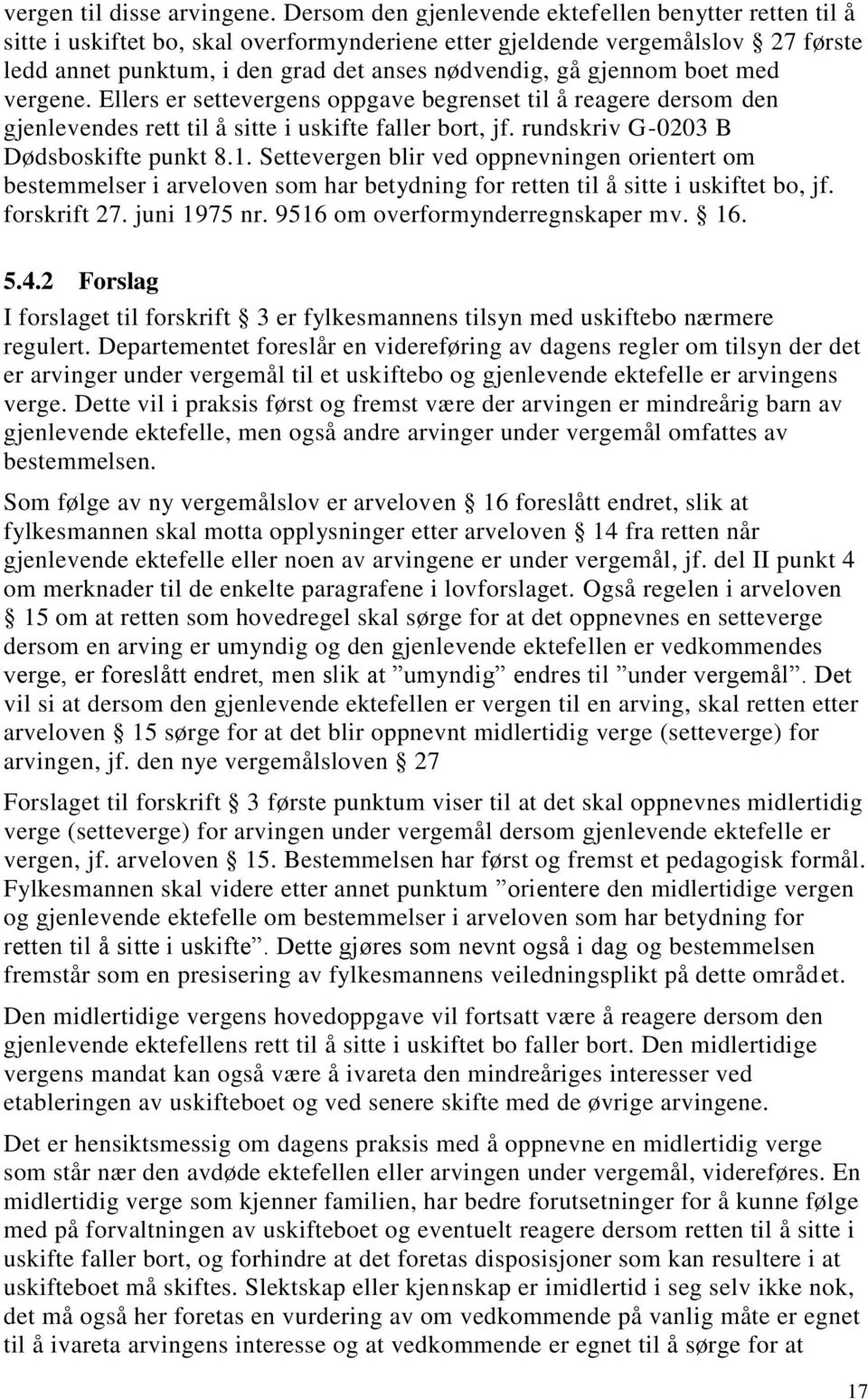 gjennom boet med vergene. Ellers er settevergens oppgave begrenset til å reagere dersom den gjenlevendes rett til å sitte i uskifte faller bort, jf. rundskriv G-0203 B Dødsboskifte punkt 8.1.