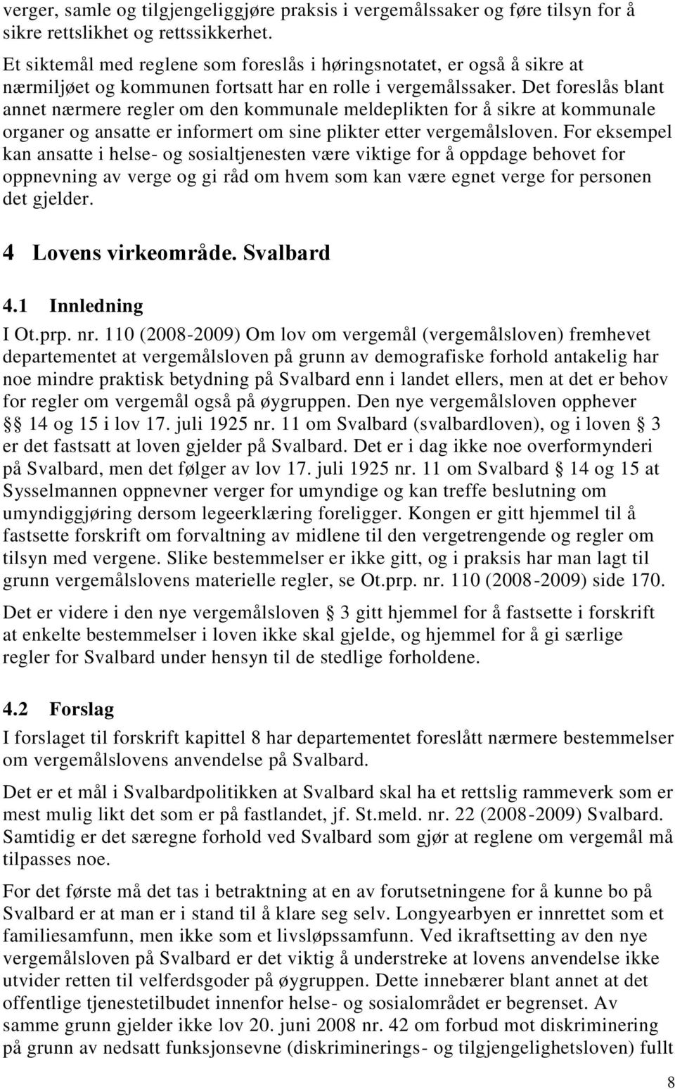 Det foreslås blant annet nærmere regler om den kommunale meldeplikten for å sikre at kommunale organer og ansatte er informert om sine plikter etter vergemålsloven.