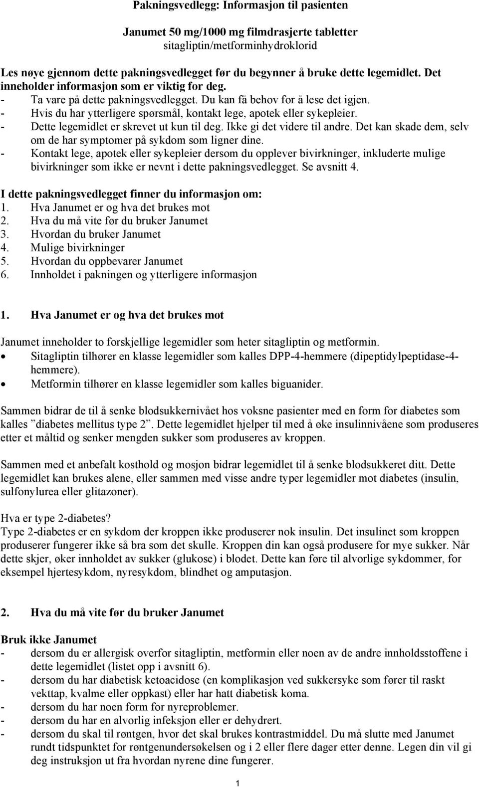 - Hvis du har ytterligere spørsmål, kontakt lege, apotek eller sykepleier. - Dette legemidlet er skrevet ut kun til deg. Ikke gi det videre til andre.