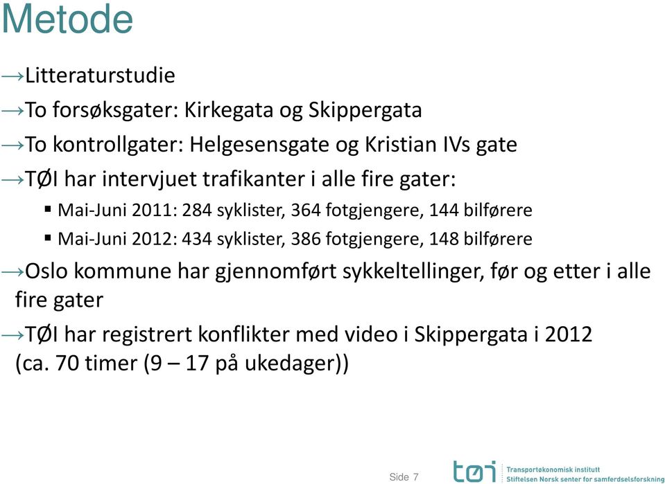 Mai-Juni 2012: 434 syklister, 386 fotgjengere, 148 bilførere Oslo kommune har gjennomført sykkeltellinger, før og