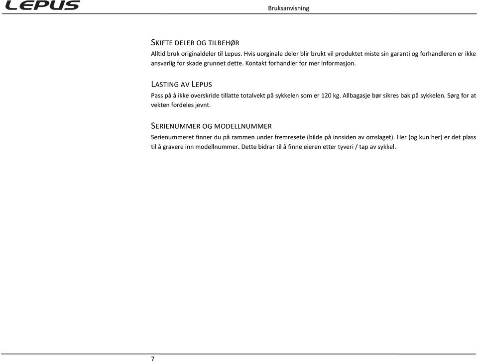 Kontakt forhandler for mer informasjon. LASTING AV LEPUS Pass på å ikke overskride tillatte totalvekt på sykkelen som er 120 kg.