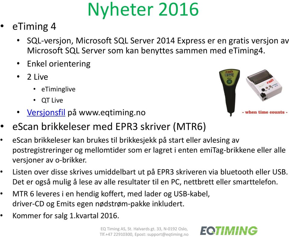 no escan brikkeleser med EPR3 skriver (MTR6) escan brikkeleser kan brukes til brikkesjekk på start eller avlesing av postregistreringer og mellomtider som er lagret i enten emitag-brikkene eller alle