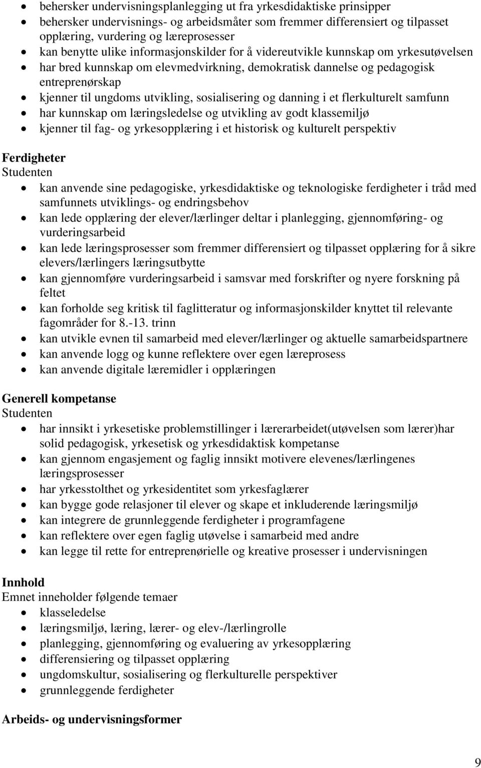 sosialisering og danning i et flerkulturelt samfunn har kunnskap om læringsledelse og utvikling av godt klassemiljø kjenner til fag- og yrkesopplæring i et historisk og kulturelt perspektiv