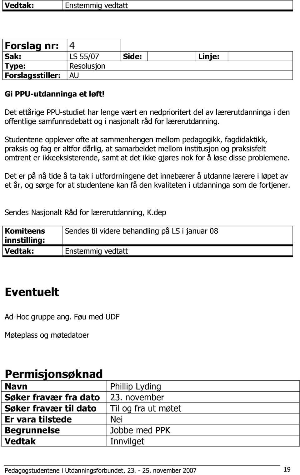 Studentene opplever ofte at sammenhengen mellom pedagogikk, fagdidaktikk, praksis og fag er altfor dårlig, at samarbeidet mellom institusjon og praksisfelt omtrent er ikkeeksisterende, samt at det