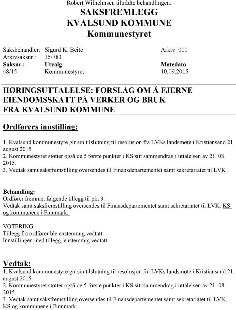 august 2015. 2. støtter også de 5 første punkter i KS sitt sammendrag i uttalelsen av 21. 08. 2015. 3. Vedtak samt saksfremstilling oversendes til Finansdepartementet samt sekretariatet til LVK.