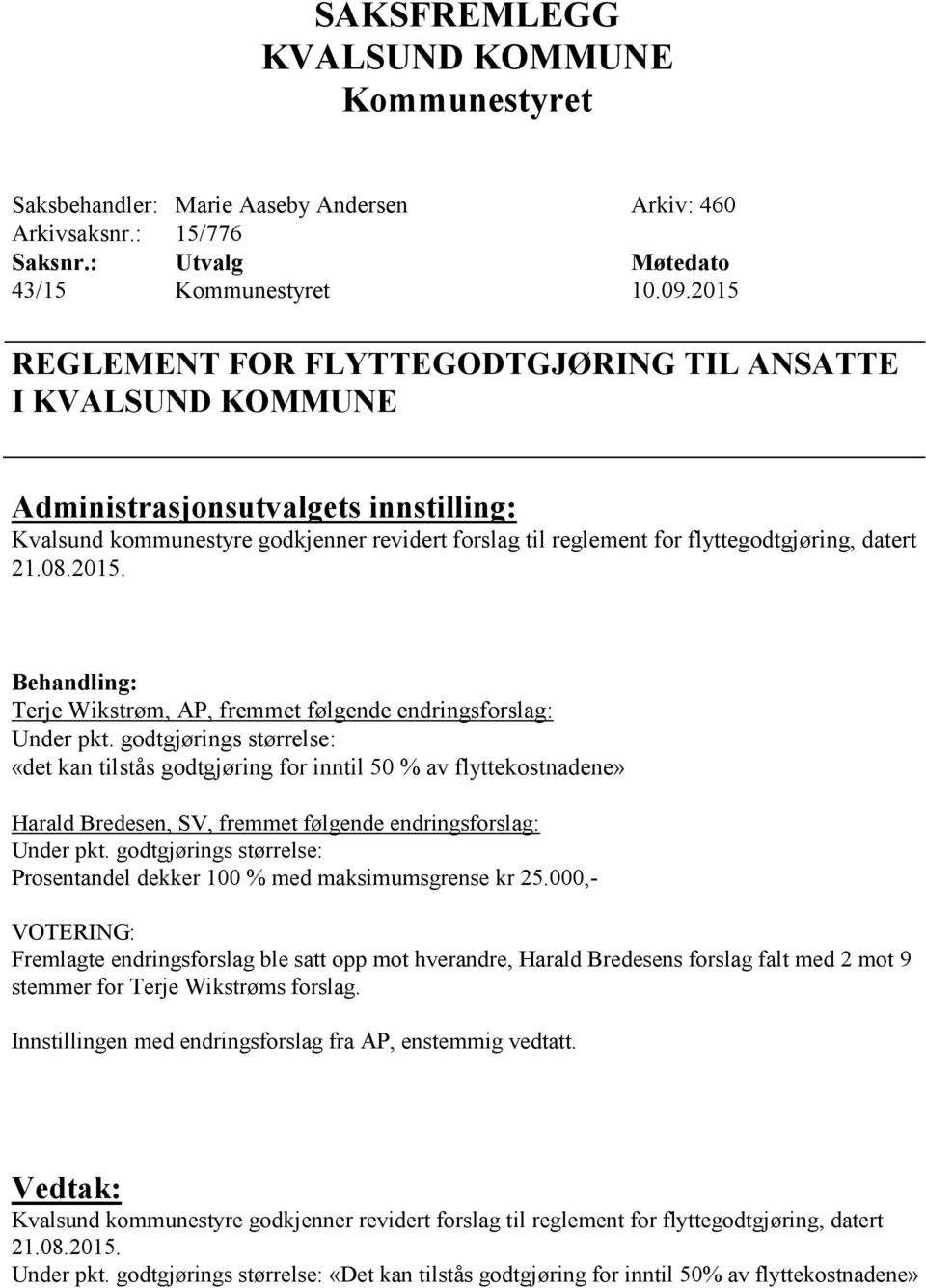 godtgjørings størrelse: «det kan tilstås godtgjøring for inntil 50 % av flyttekostnadene» Harald Bredesen, SV, fremmet følgende endringsforslag: Under pkt.