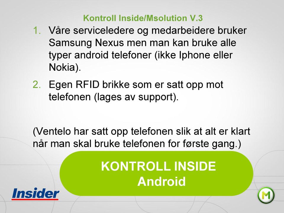 android telefoner (ikke Iphone eller Nokia). 2.