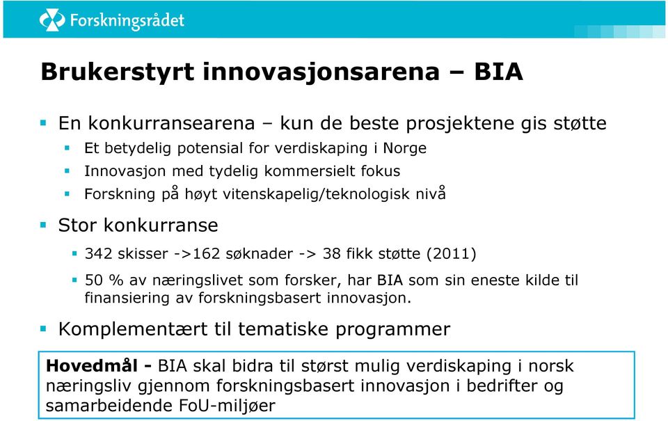 50 % av næringslivet som forsker, har BIA som sin eneste kilde til finansiering av forskningsbasert innovasjon.