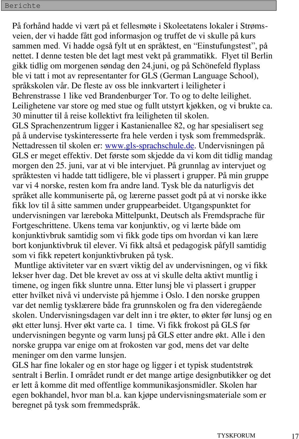 juni, og på Schönefeld flyplass ble vi tatt i mot av representanter for GLS (German Language School), språkskolen vår.