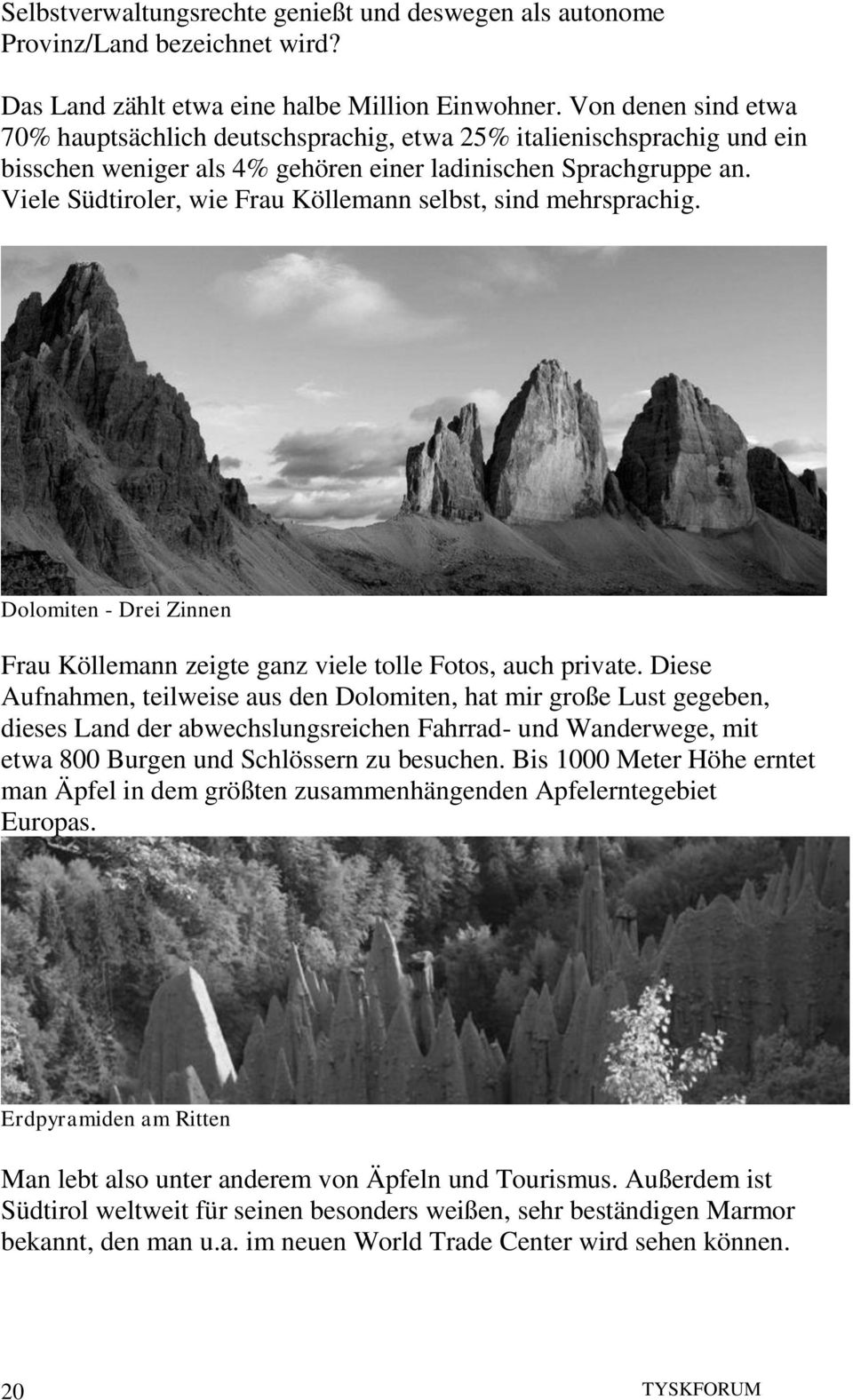 Viele Südtiroler, wie Frau Köllemann selbst, sind mehrsprachig. Dolomiten - Drei Zinnen Frau Köllemann zeigte ganz viele tolle Fotos, auch private.