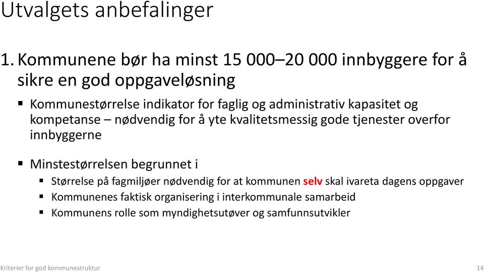 administrativ kapasitet og kompetanse nødvendig for å yte kvalitetsmessig gode tjenester overfor innbyggerne Minstestørrelsen