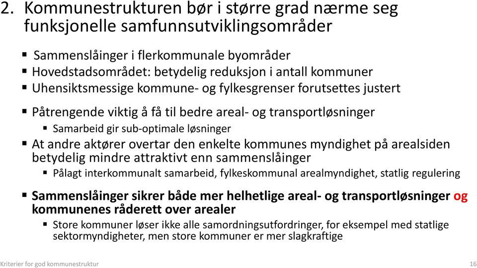 kommunes myndighet på arealsiden betydelig mindre attraktivt enn sammenslåinger Pålagt interkommunalt samarbeid, fylkeskommunal arealmyndighet, statlig regulering Sammenslåinger sikrer både mer