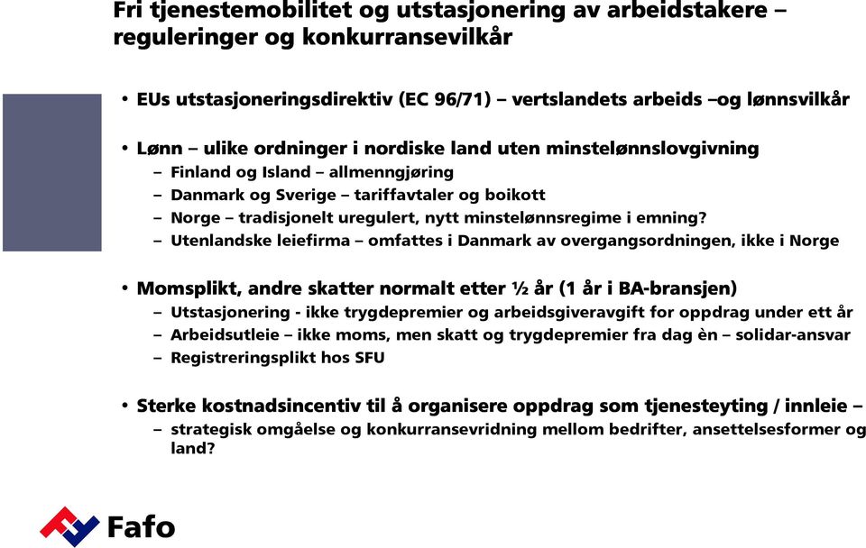 Utenlandske leiefirma omfattes i Danmark av overgangsordningen, ikke i Norge Momsplikt, andre skatter normalt etter ½ år (1 år i BA-bransjen) Utstasjonering - ikke trygdepremier og arbeidsgiveravgift