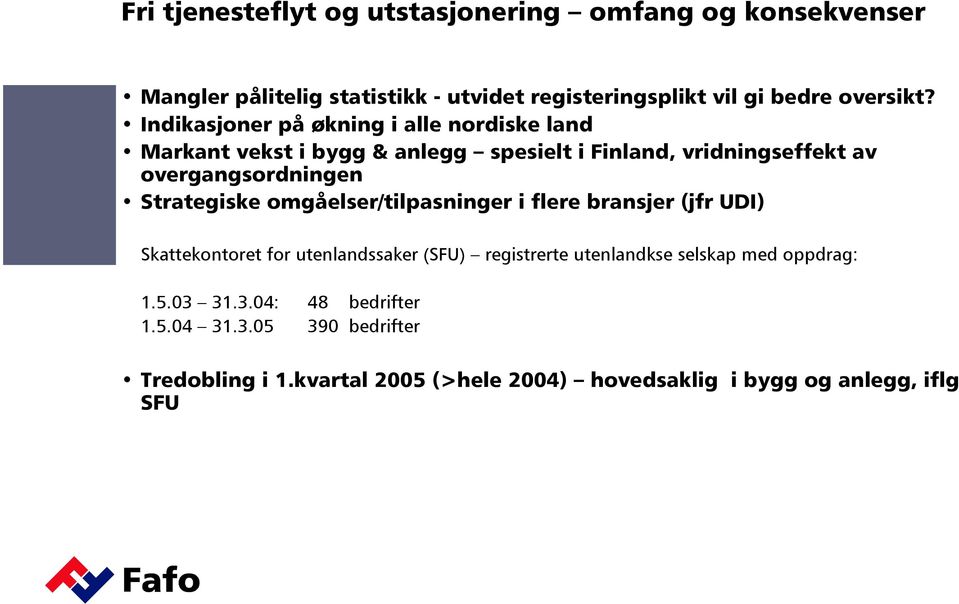 Strategiske omgåelser/tilpasninger i flere bransjer (jfr UDI) Skattekontoret for utenlandssaker (SFU) registrerte utenlandkse selskap med