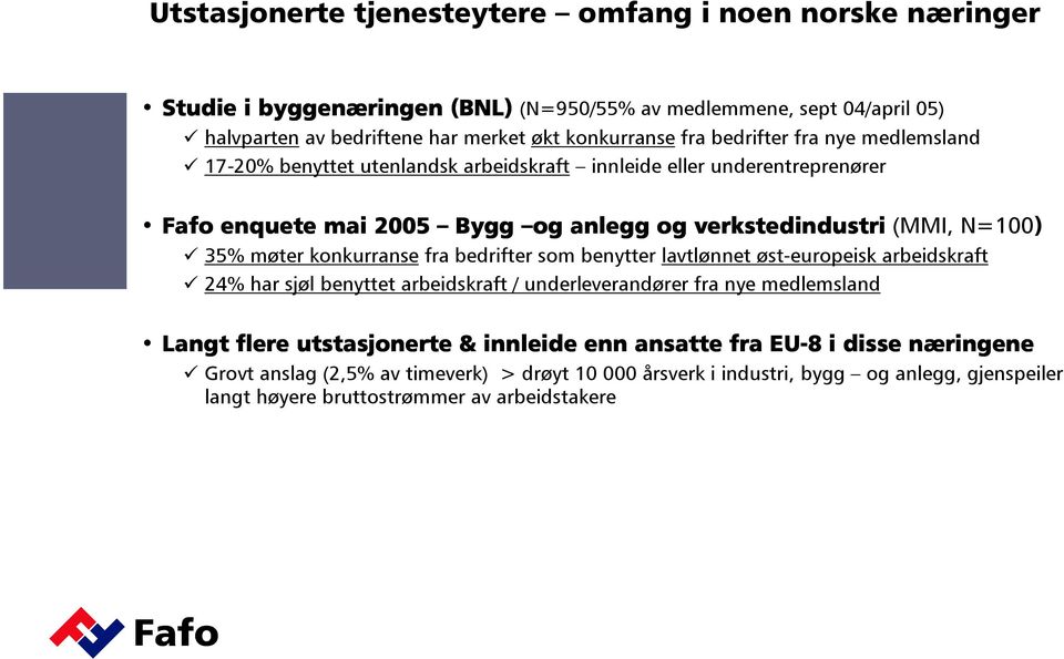 møter konkurranse fra bedrifter som benytter lavtlønnet øst-europeisk arbeidskraft 24% har sjøl benyttet arbeidskraft / underleverandører fra nye medlemsland Langt flere utstasjonerte