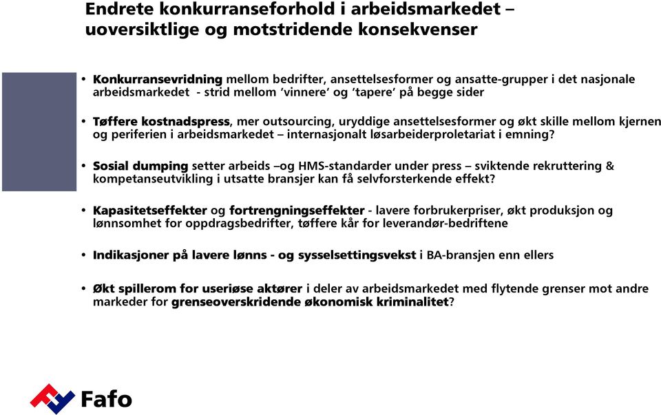 løsarbeiderproletariat i emning? Sosial dumping setter arbeids og HMS-standarder under press sviktende rekruttering & kompetanseutvikling i utsatte bransjer kan få selvforsterkende effekt?