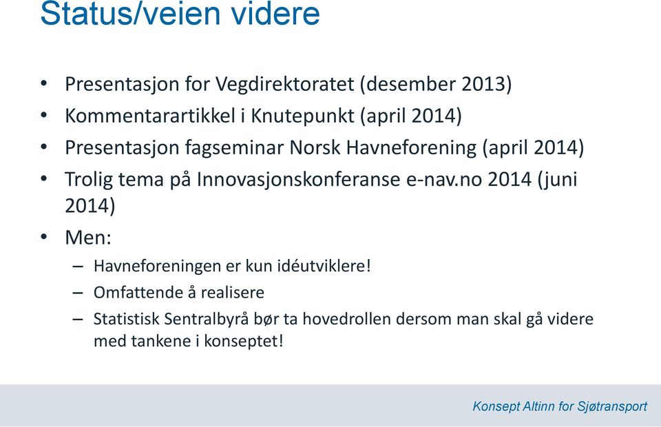 Innovasjonskonferanse e-nav.no 2014 (juni 2014) Men: Havneforeningen er kun idéutviklere!