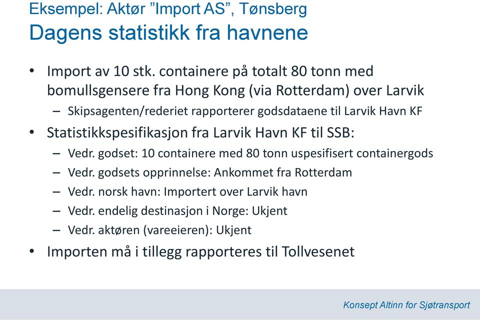 Larvik Havn KF Statistikkspesifikasjon fra Larvik Havn KF til SSB: Vedr. godset: 10 containere med 80 tonn uspesifisert containergods Vedr.