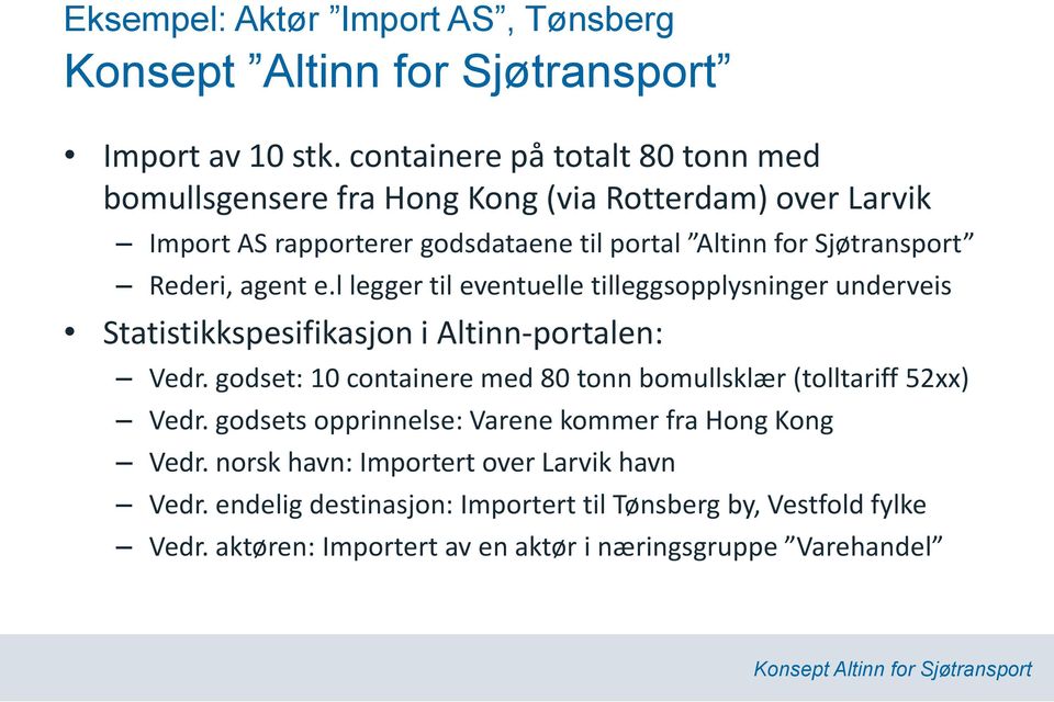 Rederi, agent e.l legger til eventuelle tilleggsopplysninger underveis Statistikkspesifikasjon i Altinn-portalen: Vedr.