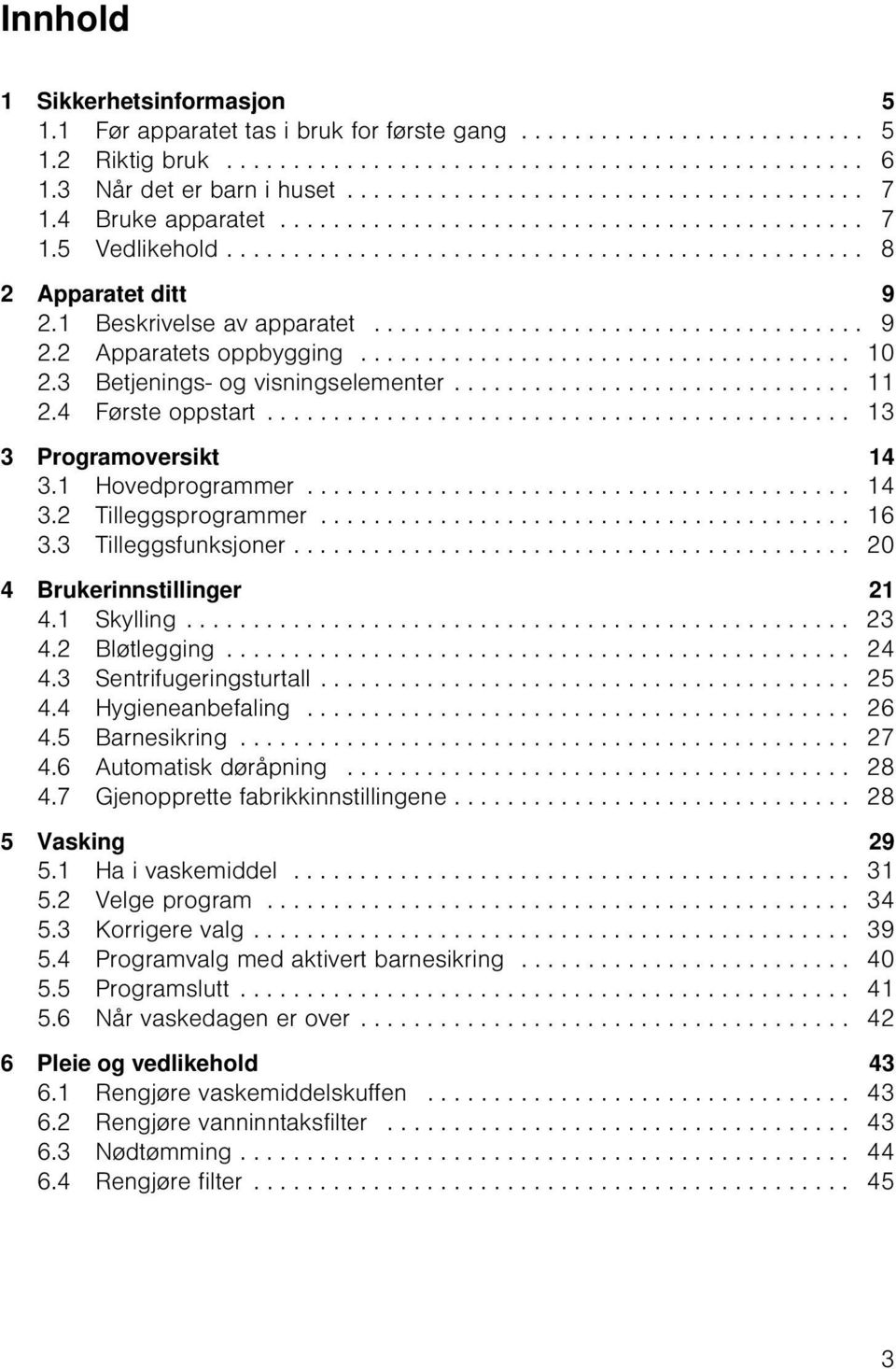 1 Beskrivelse av apparatet..................................... 9 2.2 Apparatets oppbygging..................................... 10 2.3 Betjenings- og visningselementer.............................. 11 2.