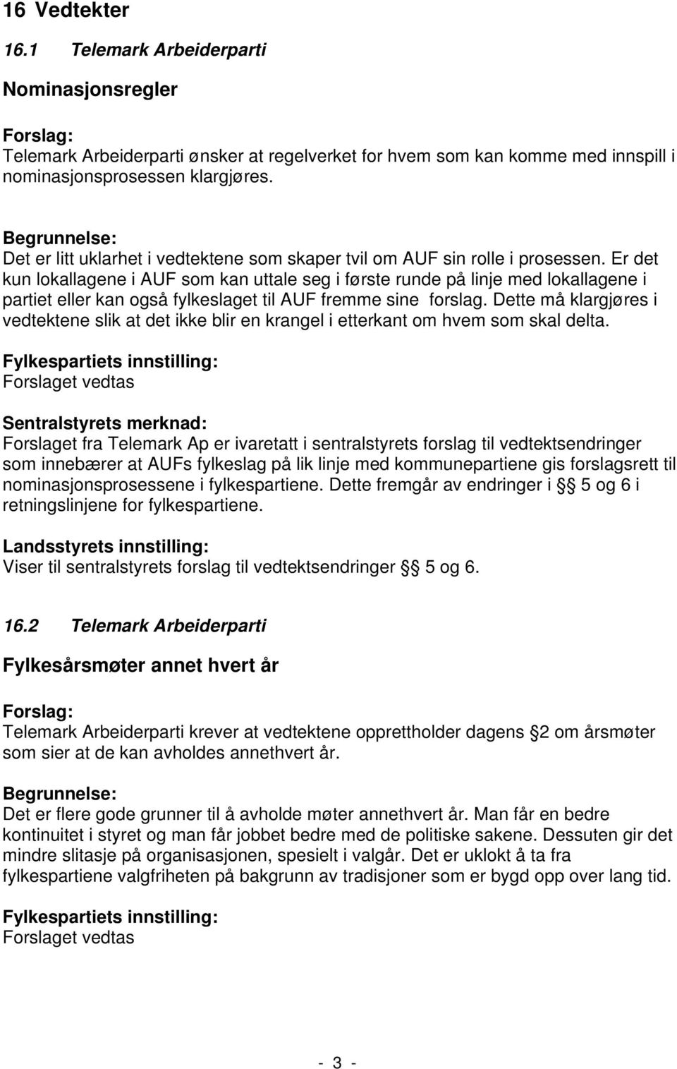 Er det kun lokallagene i AUF som kan uttale seg i første runde på linje med lokallagene i partiet eller kan også fylkeslaget til AUF fremme sine forslag.