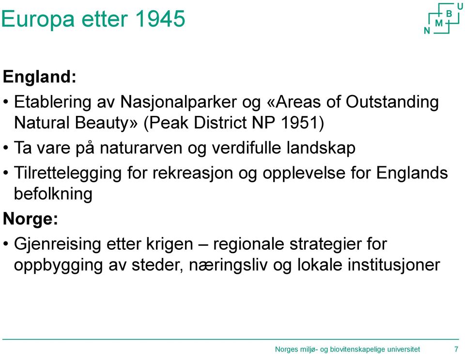 og opplevelse for Englands befolkning Norge: Gjenreising etter krigen regionale strategier for