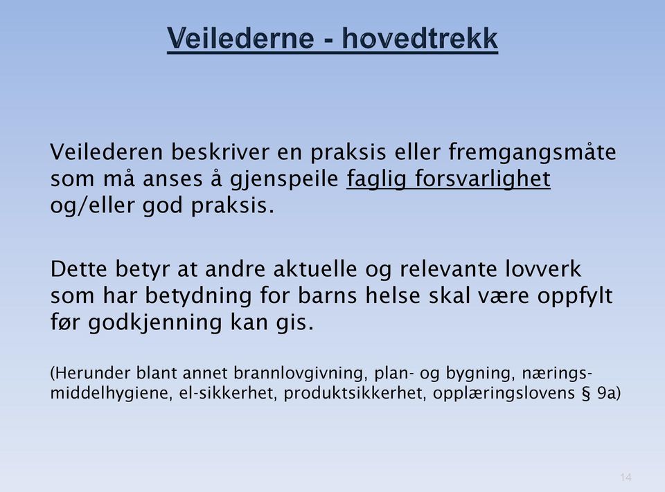 Dette betyr at andre aktuelle og relevante lovverk som har betydning for barns helse skal være