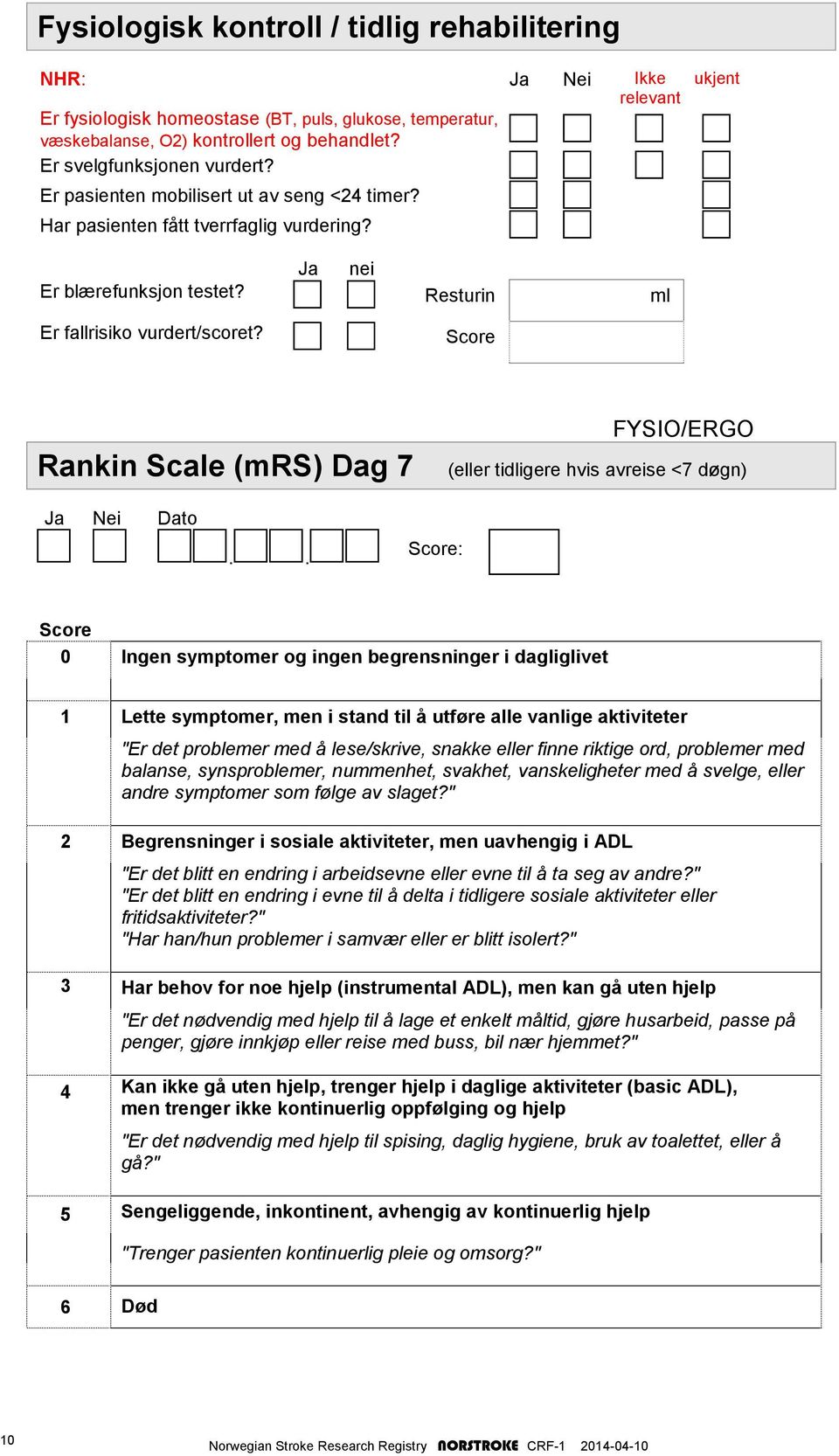 Score Rankin Scale (mrs) Dag 7 FYSIO/ERGO (eller tidligere hvis avreise <7 døgn) Ja Nei Dato.