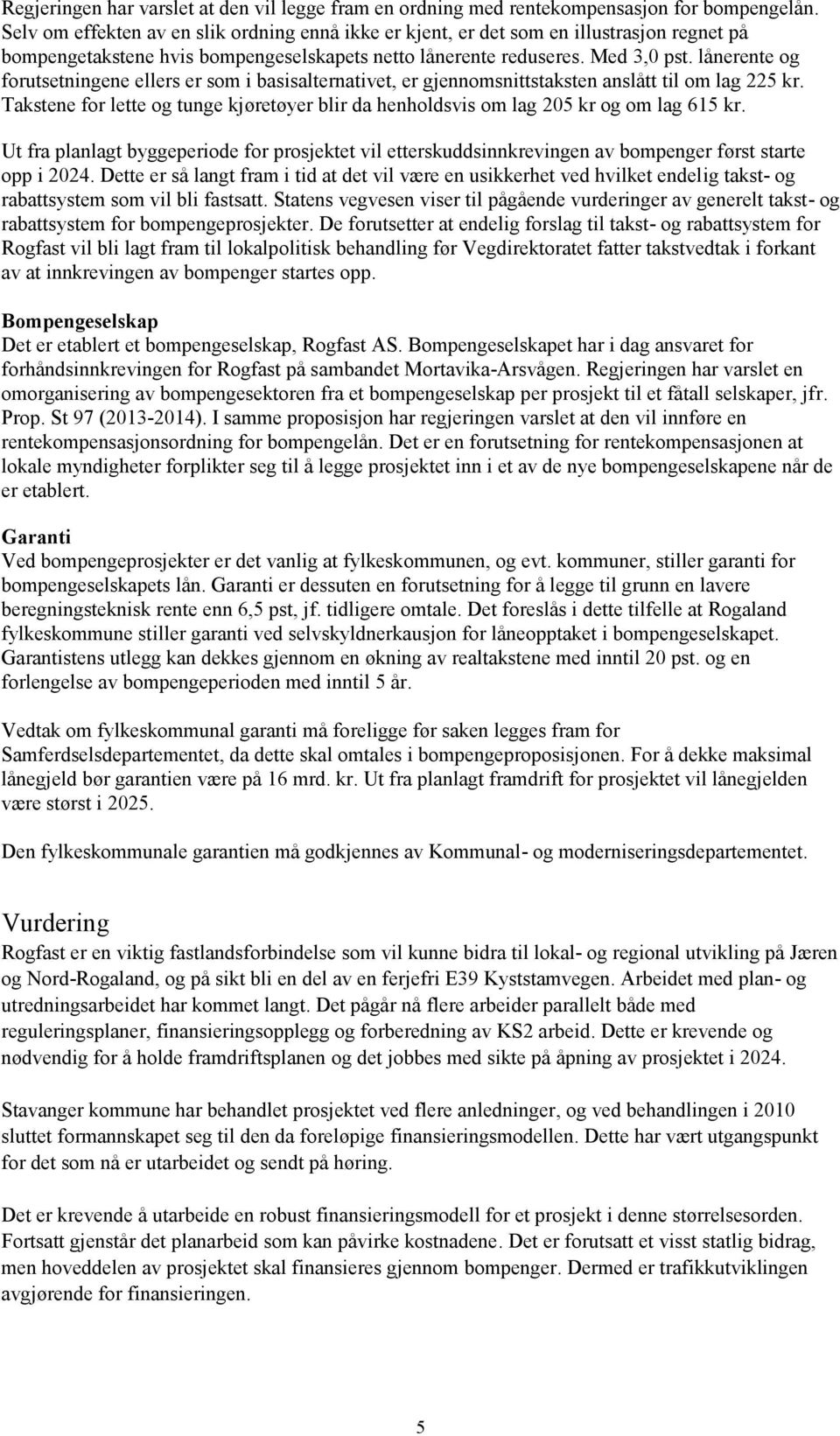 lånerente og forutsetningene ellers er som i basisalternativet, er gjennomsnittstaksten anslått til om lag 225 kr.