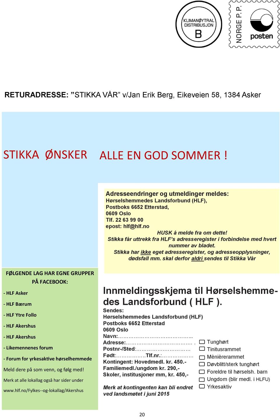 Stikka får uttrekk fra HLF s adresseregister i forbindelse med hvert nummer av bladet. Stikka har ikke eget adresseregister, og adresseopplysninger, dødsfall mm.