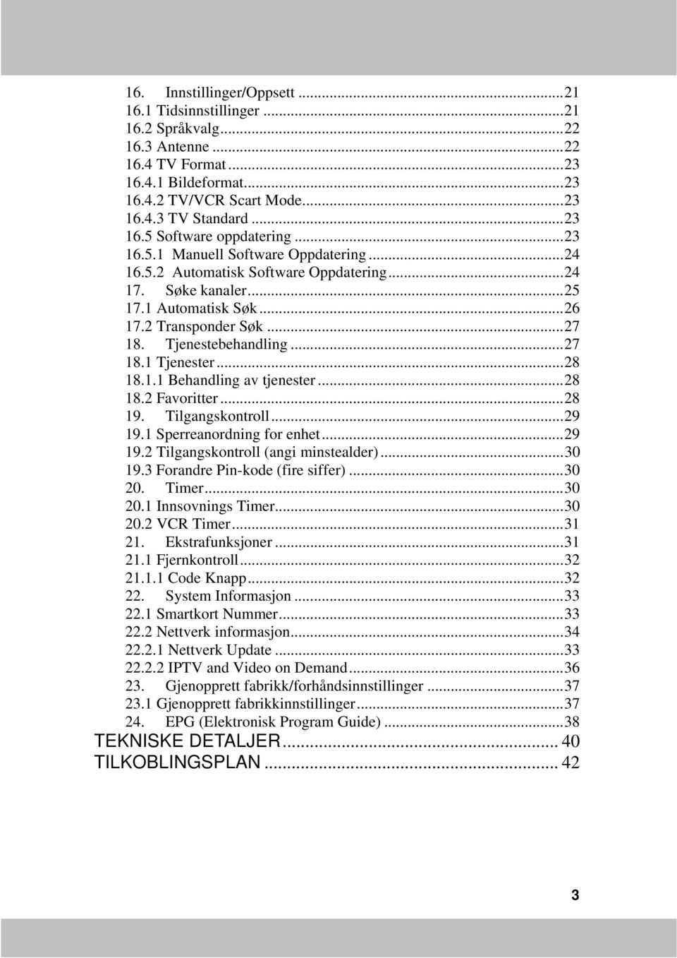 .. 27 18. Tjenestebehandling... 27 18.1 Tjenester... 28 18.1.1 Behandling av tjenester... 28 18.2 Favoritter... 28 19. Tilgangskontroll... 29 19.1 Sperreanordning for enhet... 29 19.2 Tilgangskontroll (angi minstealder).