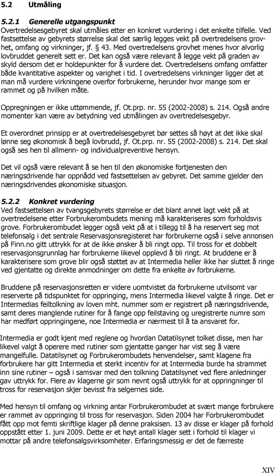 Det kan også være relevant å legge vekt på graden av skyld dersom det er holdepunkter for å vurdere det. Overtredelsens omfang omfatter både kvantitative aspekter og varighet i tid.