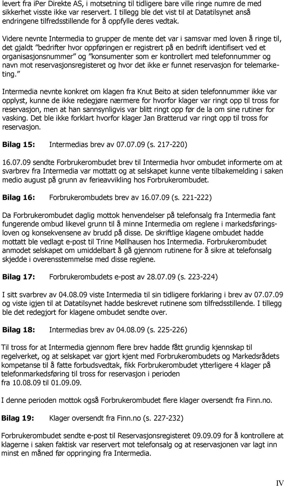 Videre nevnte Intermedia to grupper de mente det var i samsvar med loven å ringe til, det gjaldt bedrifter hvor oppføringen er registrert på en bedrift identifisert ved et organisasjonsnummer og