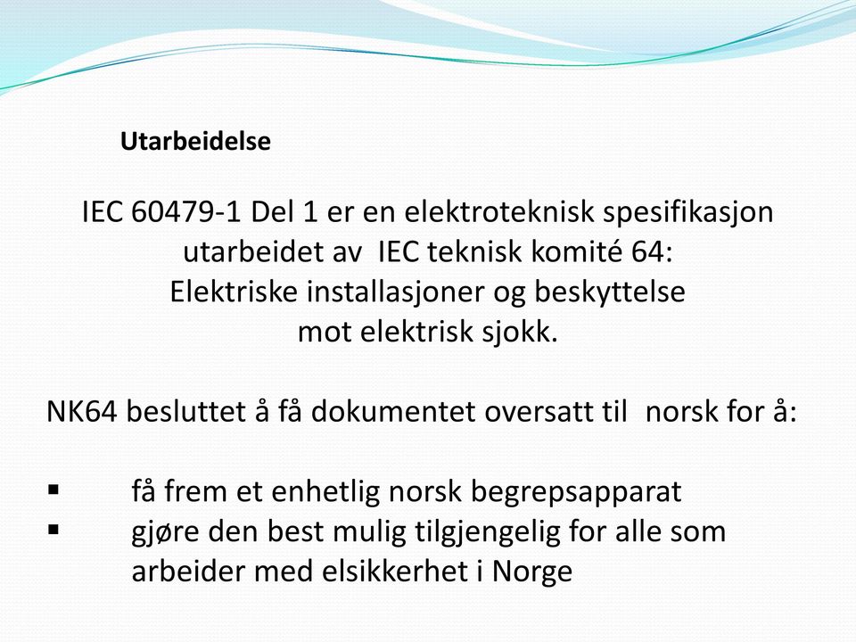 NK64 besluttet å få dokumentet oversatt til norsk for å: få frem et enhetlig norsk