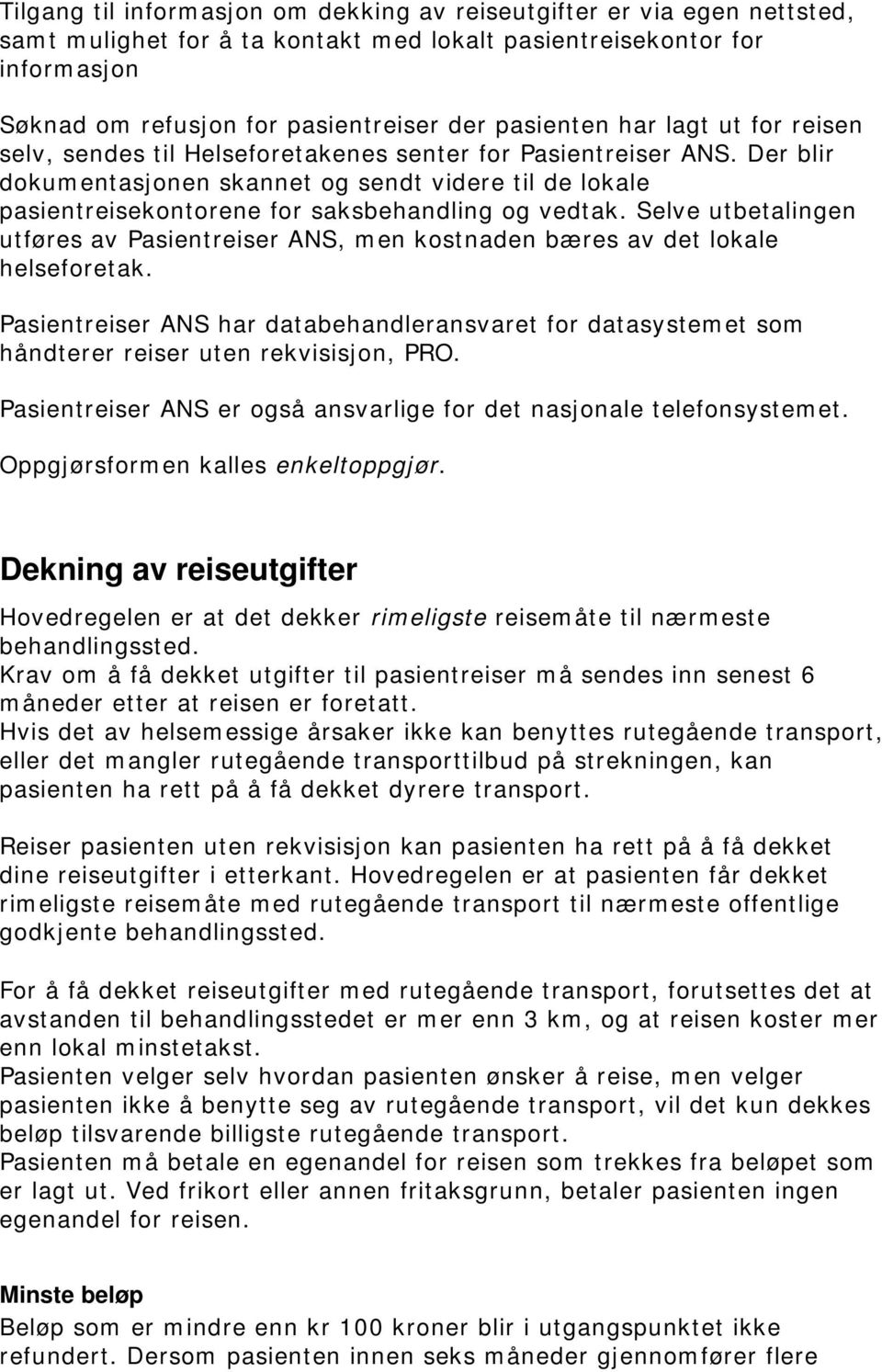 Der blir dokumentasjonen skannet og sendt videre til de lokale pasientreisekontorene for saksbehandling og vedtak.