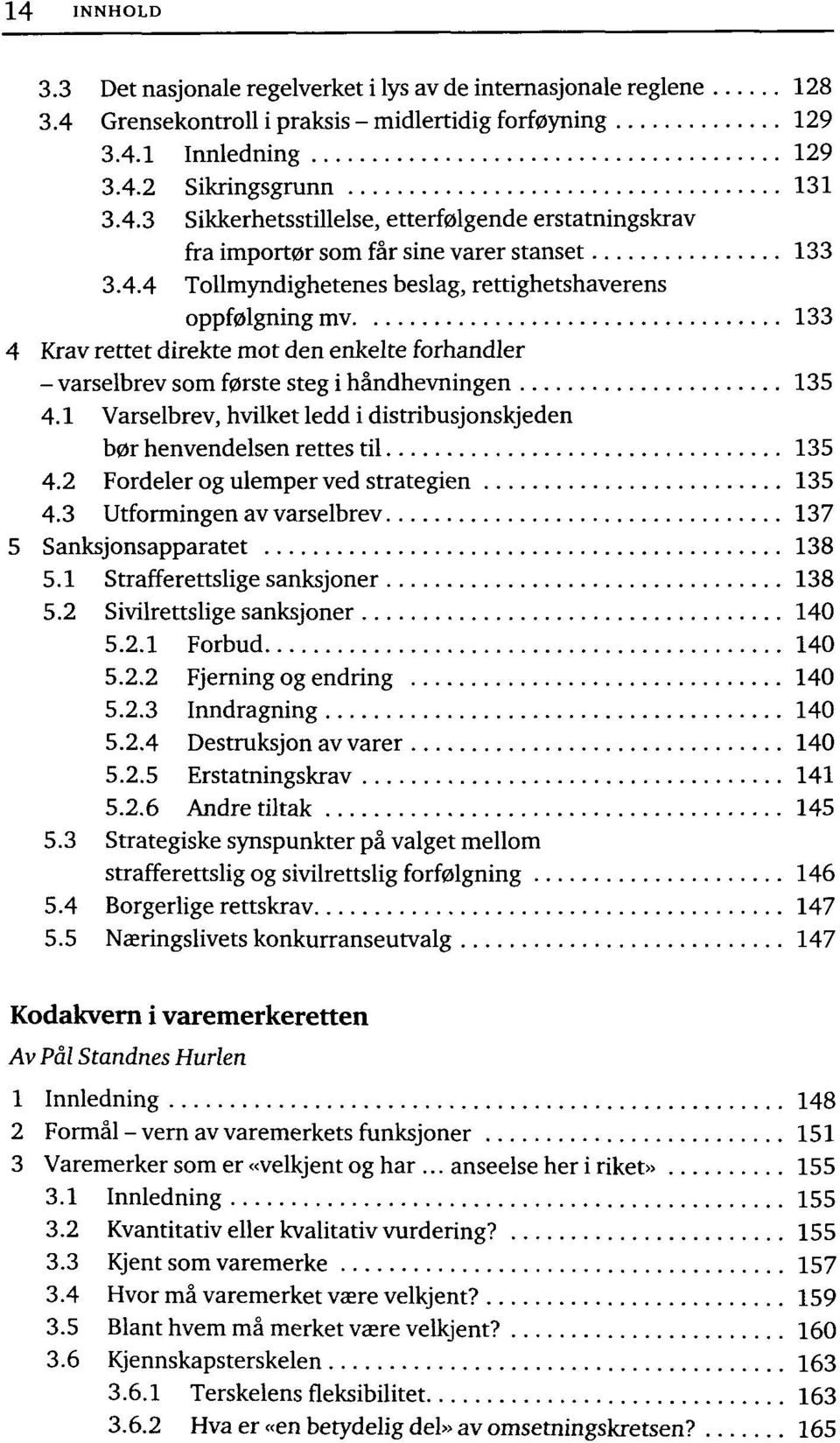 1 Varselbrev, hvilket ledd i distribusjonskjeden bør henvendelsen rettes til 135 4.2 Fordeler og ulemper ved strategien 135 4.3 Utformingen av varselbrev 137 5 Sanksjonsapparatet 138 5.