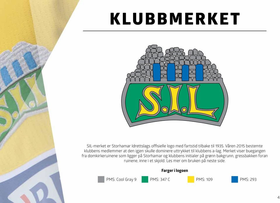 Merket viser buegangen fra domkirkeruinene som ligger på Storhamar og klubbens initialer på grønn bakgrunn,