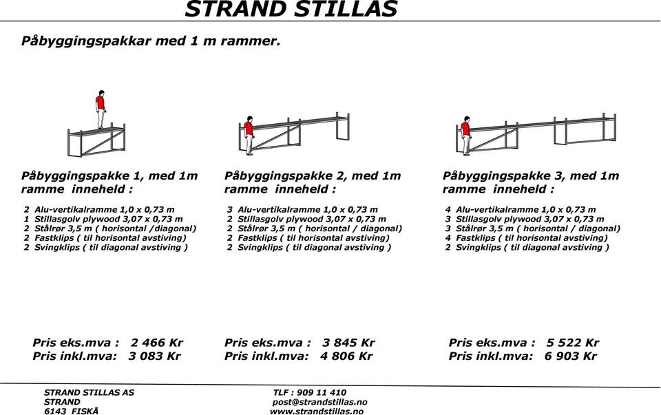 2 Svingklips ( til diagonal avstiving ) Påbyggingspakke 2, med 1m ramme inneheld : 3 Alu-vertikalramme 1,0 x 0,73 m 2 Stillasgolv plywood 3,07 x 0,73 m 2 Stålrør 3,5 m ( horisontal / diagonal) 2