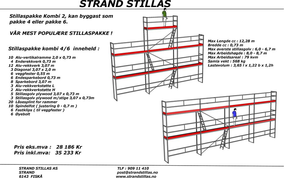 8 Sparkebord 3,07 m 3 Alu-rekkverkstøtte L 5 Stillasgolv plywood 3,07 x 0,73 m 3 Stillasgolv plywood m/stige 3,07 x 0,73m 20 Låsesplint for rammer 10 Spindelfot ( justering 0-0,7 m ) 6