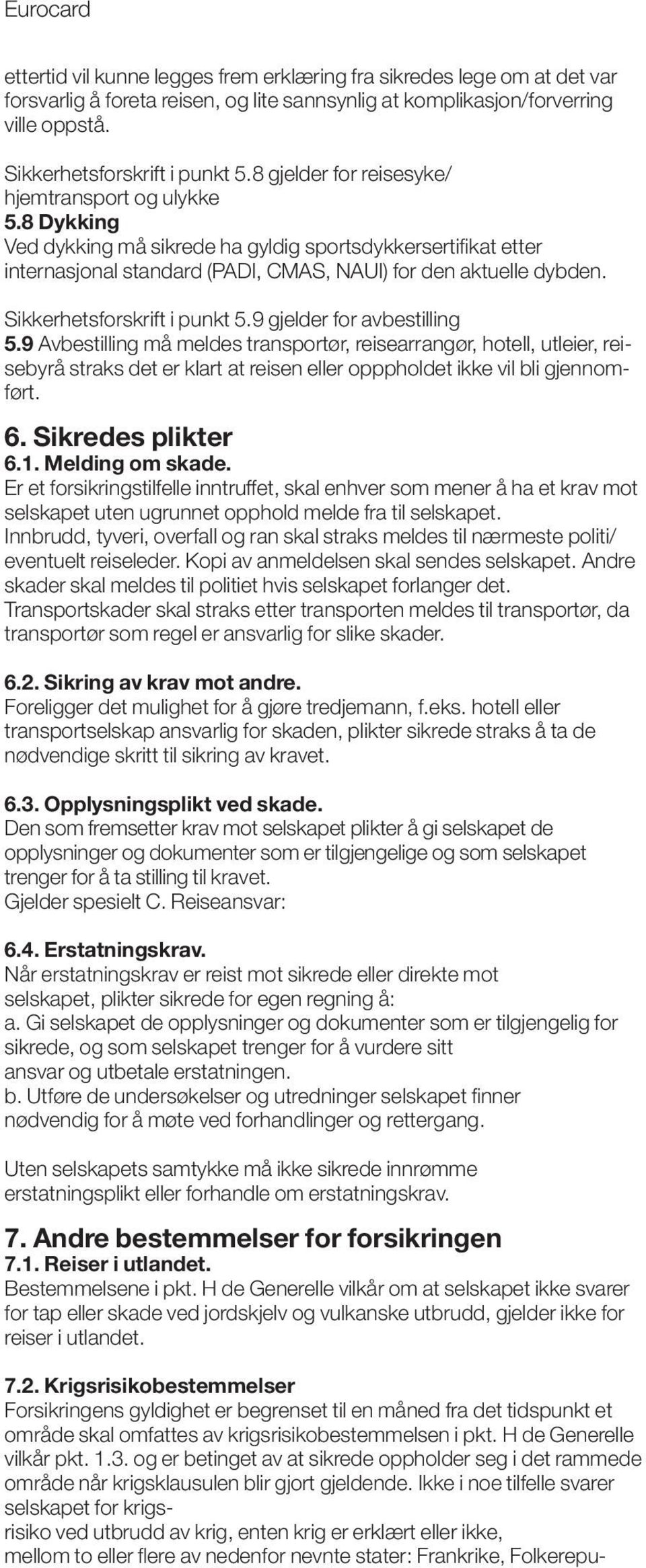 Sikkerhetsforskrift i punkt 5.9 gjelder for avbestilling 5.