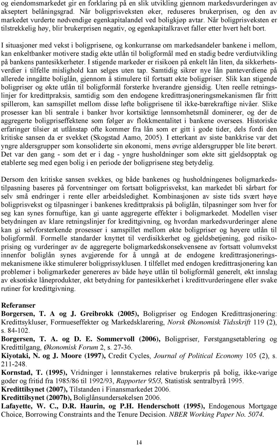 Når boligprisveksen er ilsrekkelig høy, blir brukerprisen negaiv, og egenkapialkrave faller eer hver hel bor.