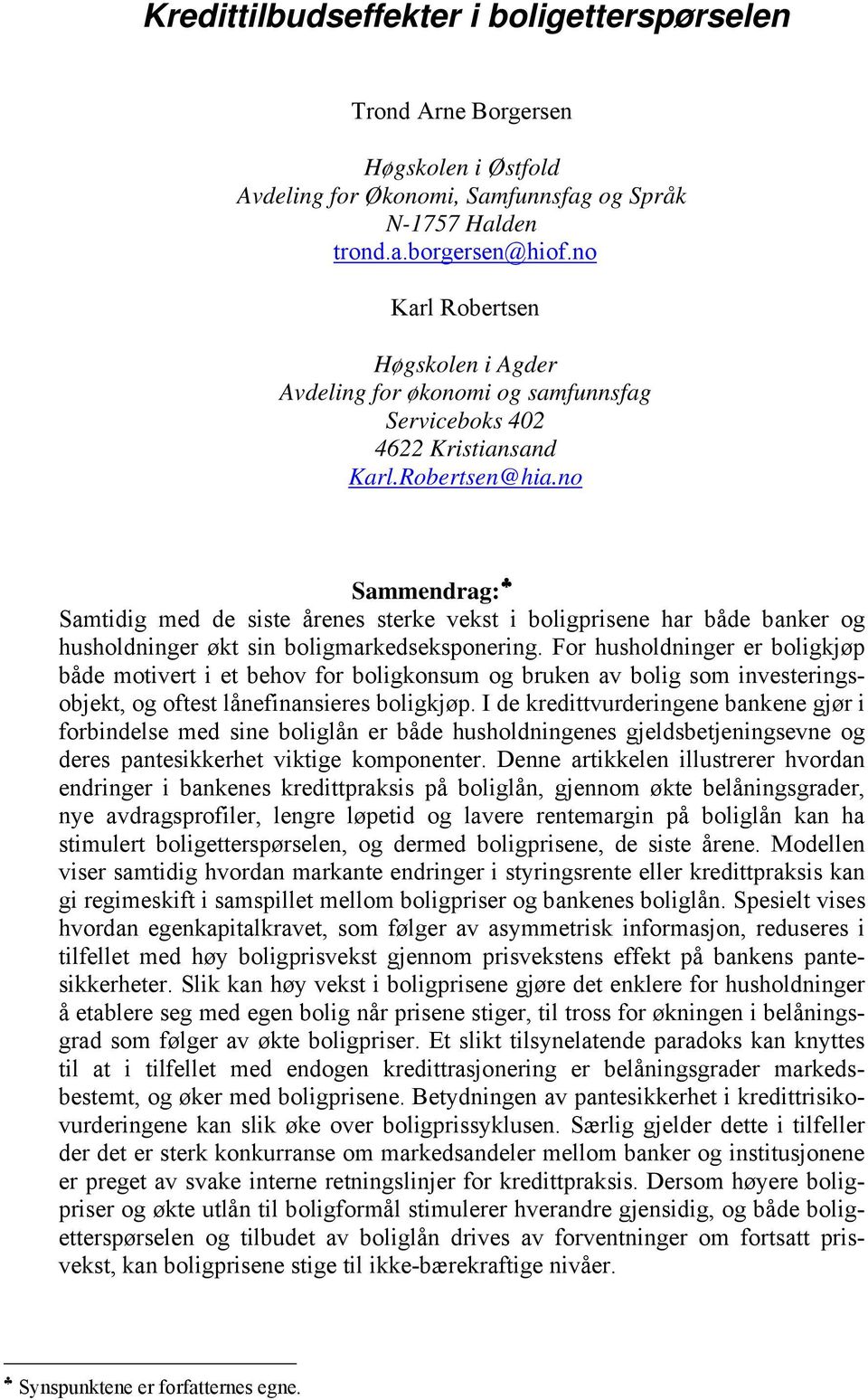 no Sammendrag: Samidig med de sise årenes serke veks i boligprisene har både banker og husholdninger øk sin boligmarkedseksponering.