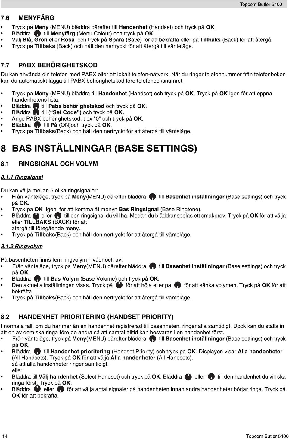 7 PABX BEHÖRIGHETSKOD Du kan använda din telefon med PABX eller ett lokalt telefon-nätverk.