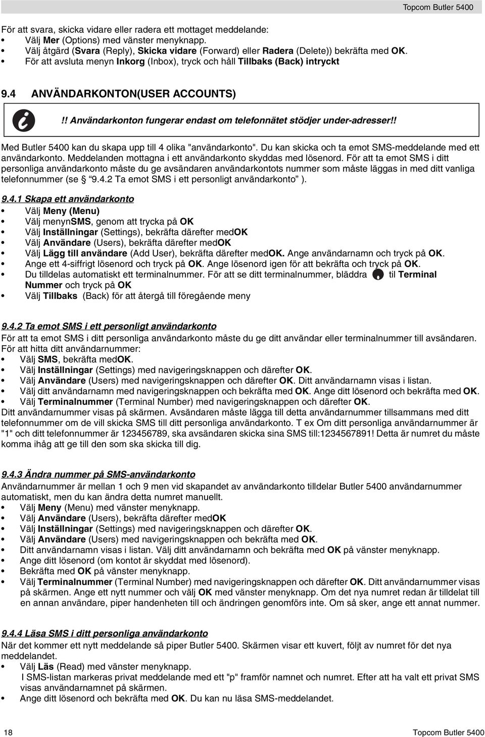 ! Användarkonton fungerar endast om telefonnätet stödjer under-adresser!! Med Butler 5400 kan du skapa upp till 4 olika "användarkonto". Du kan skicka och ta emot SMS-meddelande med ett användarkonto.