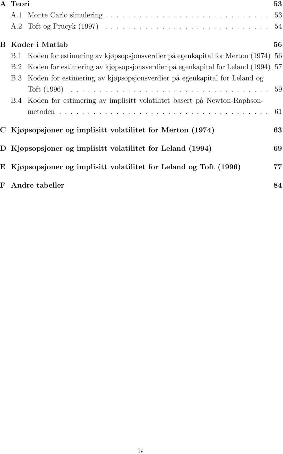 3 Koden for estimering av kjøpsopsjonsverdier på egenkapital for Leland og Toft (1996)................................... 59 B.