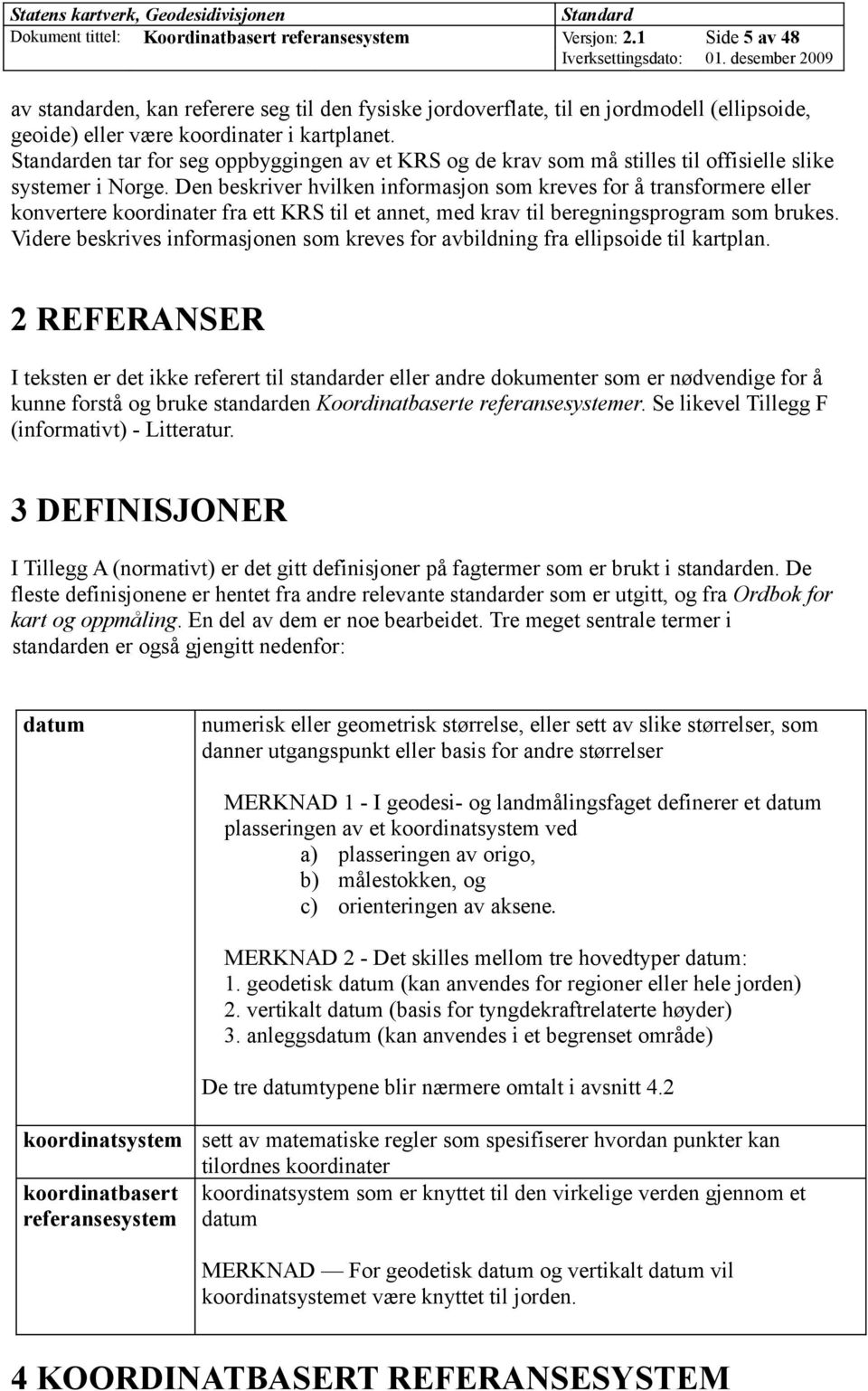 en tar for seg oppbyggingen av et KRS og de krav som må stilles til offisielle slike systemer i Norge.